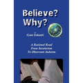 Believe? Why?: A Rational Road From Secularism To Observant Judaism