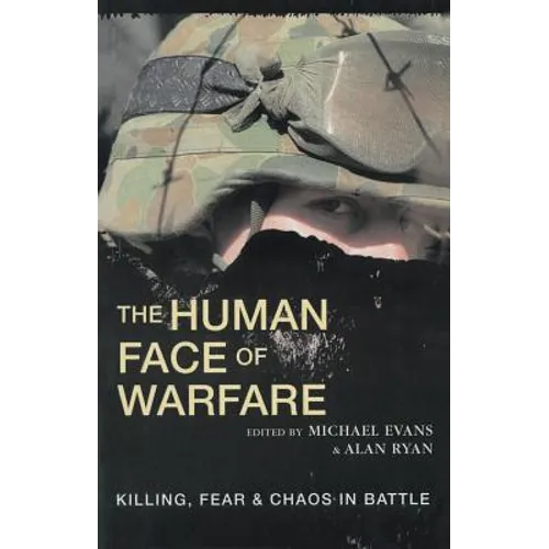 The Human Face of Warfare: Killing, Fear and Chaos in Battle