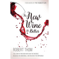 New Wine Is Better: The Story of One Man Who Saw the Invisible, Believed the Incredible, and Recieved the Impossible