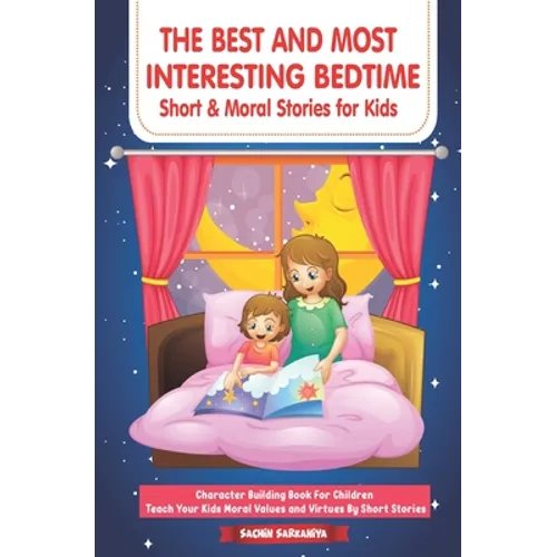 The Best and Most Interesting BedTime Short & Moral Stories for Kids: Character Building Book For Children Teach Your Kids Moral Values and Virtues By - Paperback