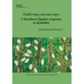God's ways, not our ways: A dissident Quaker response to disability