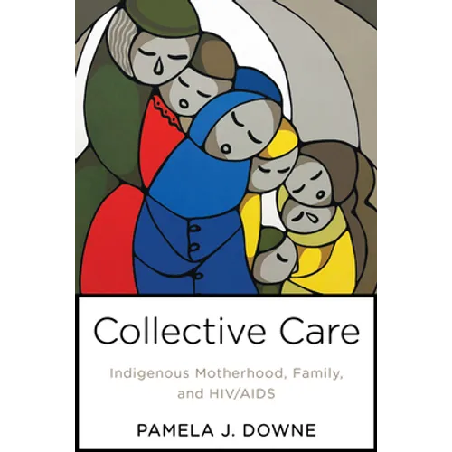 Collective Care: Indigenous Motherhood, Family, and HIV/AIDS