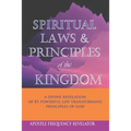 Spiritual Laws and Principles of the Kingdom: A Divine Revelation Of 81 Spiritual Laws Of God