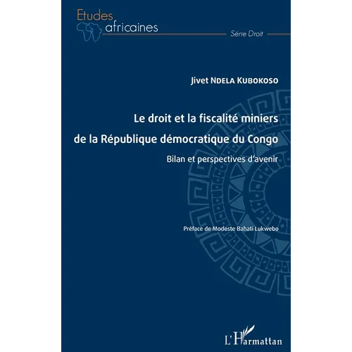 Le droit et la fiscalité miniers de la République démocratique du Congo: Bilan et perspectives d'avenir
