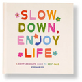 Slow Down, Enjoy Life: A Compassionate Guide to Self-Care