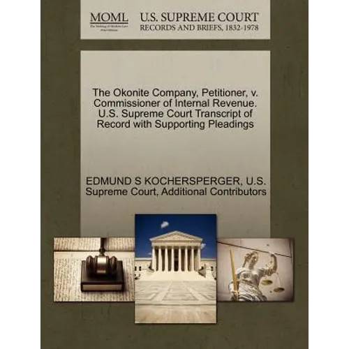 The Okonite Company, Petitioner, V. Commissioner of Internal Revenue. U.S. Supreme Court Transcript of Record with Supporting Pleadings