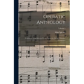 Operatic Anthology; Celebrated Arias Selected From Operas by old and Modern Composers; Volume 1