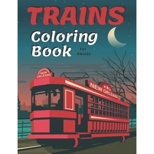 Trains Coloring Book: A Fun and Relaxation Colouring Book for Adult & Kids Stress Relieving Designs!
