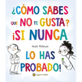 ¿Cómo Sabes Que No Te Gusta? ¡Si Nunca Lo Has Probado! / You Don't Have to Like It, You Just Have to Eat It