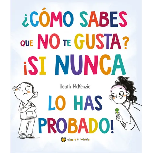 ¿Cómo Sabes Que No Te Gusta? ¡Si Nunca Lo Has Probado! / You Don't Have to Like It, You Just Have to Eat It