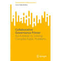 Collaborative Governance Primer: An Antidote to Solving Complex Public Problems