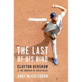 The Last of His Kind: Clayton Kershaw and the Burden of Greatness