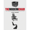 The Modern Chair: Classic Designs by Thonet, Breuer, Le Corbusier, Eames and Others