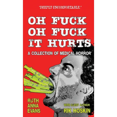 Oh Fuck Oh Fuck It Hurts: A Collection of Medical Horror