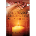 DELIVERANCE, OBEDIENCE & the MIRACULOUS