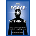 The Force Within Us: How our human instincts motivate everything we do