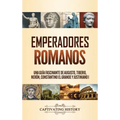 Emperadores romanos: Una guía fascinante de Augusto, Tiberio, Nerón, Constantino el Grande y Justiniano I