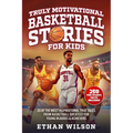 Truly Motivational Basketball Stories for Kids: 20 of the Most Inspirational True Tales from Basketball Greatest for Young Readers & Achievers