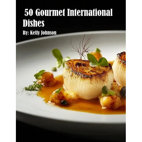 50 Gourmet International Dishes