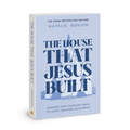 The House That Jesus Built: Leading Our Churches Back to God's Original Blueprint