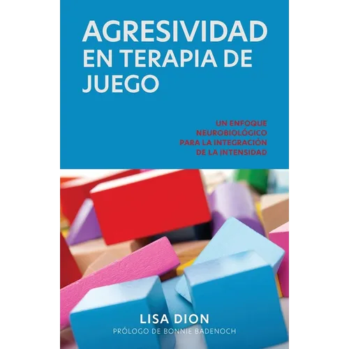 Agresividad En Terapia de Juego: Un Enfoque Neurobiologico Para la Integracion de la Intensidad