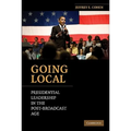 Going Local: Presidential Leadership in the Post-Broadcast Age