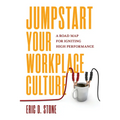 Jumpstart Your Workplace Culture: A Road Map for Igniting High Performance