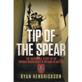 Tip of the Spear: The Incredible Story of an Injured Green Beret's Return to Battle