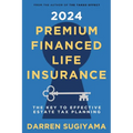 2024 Premium Financed Life Insurance: The Key To Effective Estate Tax Planning