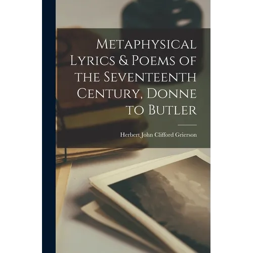 Metaphysical Lyrics & Poems of the Seventeenth Century, Donne to Butler