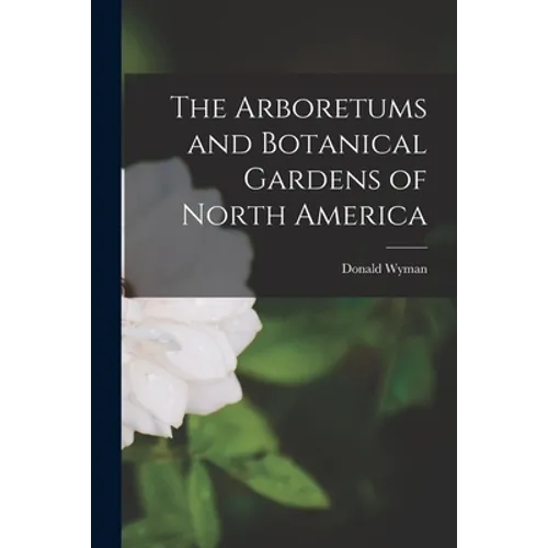 The Arboretums and Botanical Gardens of North America