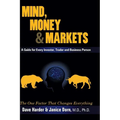 Mind, Money & Markets: A Guide for Every Investor, Trader and Business Person