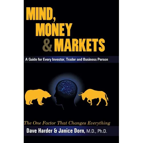 Mind, Money & Markets: A Guide for Every Investor, Trader and Business Person