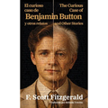 El curioso caso de Benjamin Button y otros relatos - The Curious Case of Benjamin Button and Other Stories: Texto paralelo bilingüe - Bilingual editio