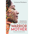 Warrior Mother: Equipping Your Heart to Fight for Your Family's Faith