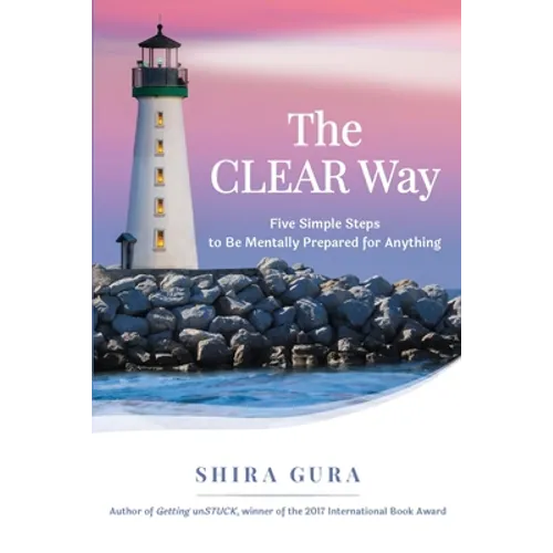 The CLEAR Way: Five Simple Steps to Be Mentally Prepared for Anything
