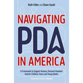 Navigating PDA in America: A Framework to Support Anxious, Demand-Avoidant Autistic Children, Teens and Young Adults