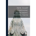 New, Sharp Threshing Instrument, Having Teeth