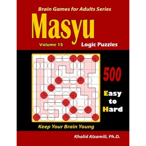 Masyu Logic Puzzles: 500 Easy to Hard: : Keep Your Brain Young