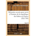 Mémoires secrets pour servir à l'histoire de la république des lettres en France Tome 10