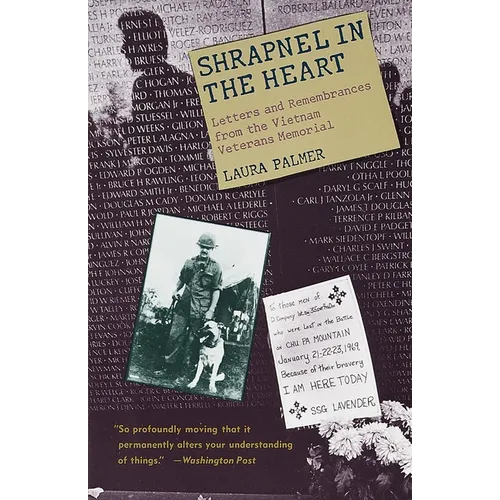 Shrapnel in the Heart: Letters and Remembrances from the Vietnam Veterans Memorial