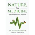 Nature, Our Medicine: How the natural world sustains us