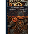 Traité Théorique Et Pratique Des Moteurs Á Gaz...