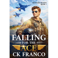 Falling For the Ace: A Grumpy Sunshine Military Aviation Romance About Forbidden Love and High-Stakes Flight