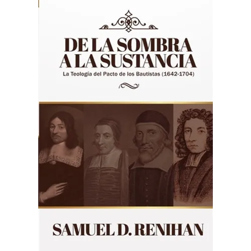 De la Sombra a la Sustancia: La teologia del pacto de los Bautistas (1642-1704)