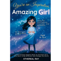 You're an Inspiration, Amazing Girl: A Motivational Chapter Book for Brilliant Girls Who Dared to Be Different