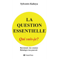 La Question Essentielle: Qui Suis-Je?