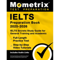 Ielts Preparation Book 2025-2026 - Ielts Secrets Study Guide for General Training and Academic, Full-Length Practice Test, Step-By-Step Video Tutorial