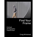 Find Your Frame: A Street Photography Masterclass
