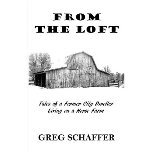 From the Loft: Tales of a Former City Dweller Living on a Horse Farm